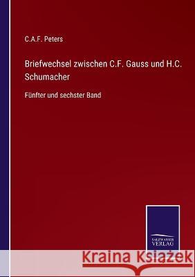 Briefwechsel zwischen C.F. Gauss und H.C. Schumacher: Fünfter und sechster Band Peters, C. a. F. 9783375069544 Salzwasser-Verlag