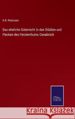 Das eheliche Güterrecht in den Städten und Flecken des Fürstenthums Osnabrück G R Peterssen 9783375069735 Salzwasser-Verlag