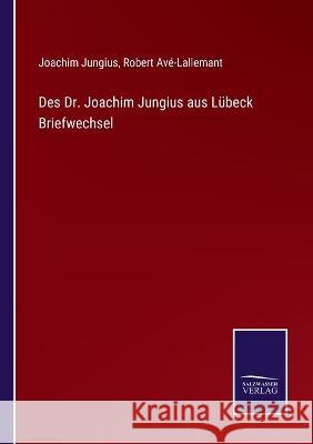 Des Dr. Joachim Jungius aus Lübeck Briefwechsel Joachim Jungius, Robert Avé-Lallemant 9783375070106 Salzwasser-Verlag