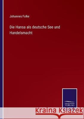 Die Hansa als deutsche See und Handelsmacht Johannes Falke   9783375070120 Salzwasser-Verlag