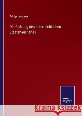 Die Ordnung des österreichischen Staatshaushaltes Adolph Wagner 9783375070427