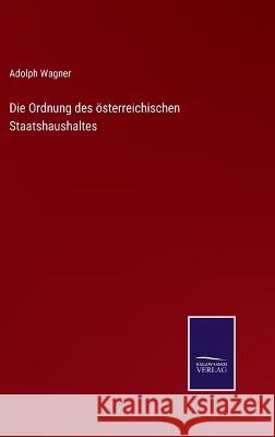 Die Ordnung des österreichischen Staatshaushaltes Adolph Wagner 9783375070434