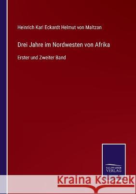 Drei Jahre im Nordwesten von Afrika: Erster und Zweiter Band Heinrich Karl E Helmut Von Maltzan   9783375070724 Salzwasser-Verlag