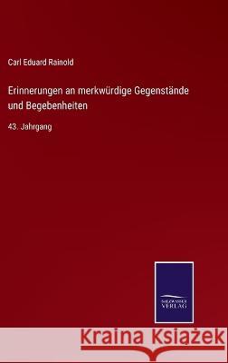 Erinnerungen an merkwürdige Gegenstände und Begebenheiten: 43. Jahrgang Rainold, Carl Eduard 9783375070793