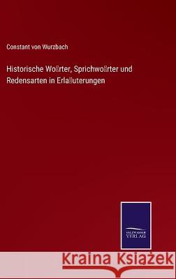 Historische Wörter, Sprichwörter und Redensarten in Erläuterungen Constant Von Wurzbach 9783375071813 Salzwasser-Verlag