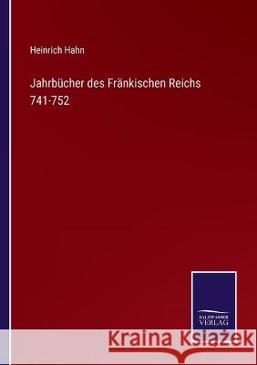 Jahrbücher des Fränkischen Reichs 741-752 Heinrich Hahn 9783375071967 Salzwasser-Verlag