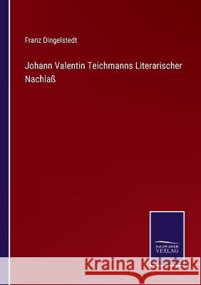 Johann Valentin Teichmanns Literarischer Nachlaß Dingelstedt, Franz 9783375072001 Salzwasser-Verlag