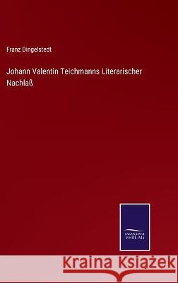 Johann Valentin Teichmanns Literarischer Nachlaß Franz Dingelstedt 9783375072018