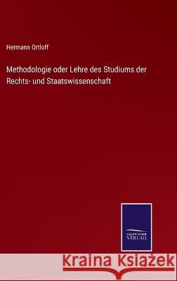 Methodologie oder Lehre des Studiums der Rechts- und Staatswissenschaft Hermann Ortloff 9783375072292