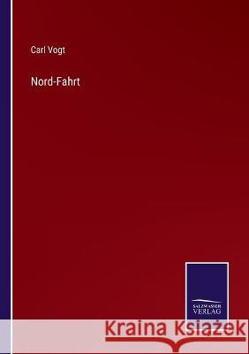 Nord-Fahrt Carl Vogt 9783375072544 Salzwasser-Verlag