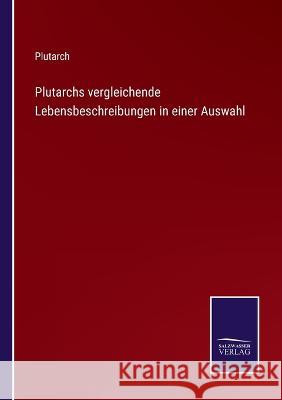 Plutarchs vergleichende Lebensbeschreibungen in einer Auswahl Plutarch 9783375072704