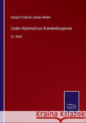 Codex diplomaticus Brandenburgensis: 25. Band Adolph Friedrich Johann Riedel 9783375072926 Salzwasser-Verlag
