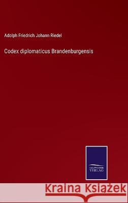 Codex diplomaticus Brandenburgensis Adolph Friedrich Johann Riedel 9783375072957