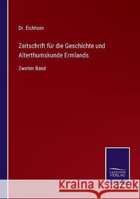 Zeitschrift für die Geschichte und Alterthumskunde Ermlands: Zweiter Band Dr Eichhorn 9783375073565