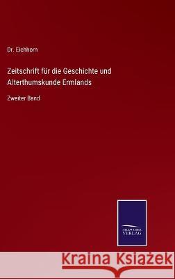 Zeitschrift für die Geschichte und Alterthumskunde Ermlands: Zweiter Band Eichhorn 9783375073572 Salzwasser-Verlag