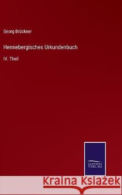 Hennebergisches Urkundenbuch: IV. Theil Georg Bruckner   9783375073732