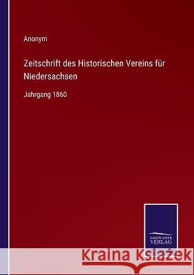 Zeitschrift des Historischen Vereins für Niedersachsen: Jahrgang 1860 Anonym 9783375073947