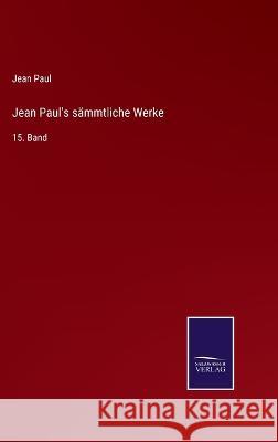 Jean Paul's sämmtliche Werke: 15. Band Paul, Jean 9783375074258