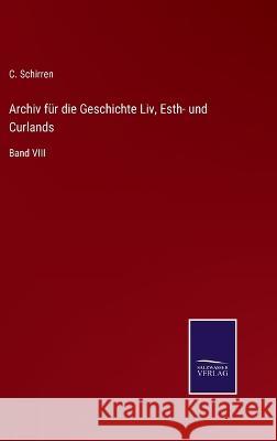 Archiv für die Geschichte Liv, Esth- und Curlands: Band VIII Schirren, C. 9783375074395 Salzwasser-Verlag