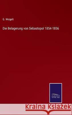 Die Belagerung von Sebastopol 1854-1856 G Weigelt 9783375074692 Salzwasser-Verlag