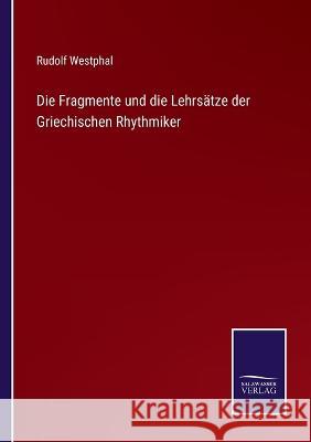 Die Fragmente und die Lehrsätze der Griechischen Rhythmiker Rudolf Westphal 9783375075040