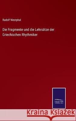 Die Fragmente und die Lehrsätze der Griechischen Rhythmiker Westphal, Rudolf 9783375075057