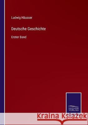 Deutsche Geschichte: Erster Band Ludwig Hausser   9783375075446 Salzwasser-Verlag