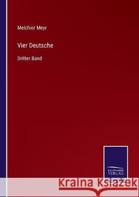 Vier Deutsche: Dritter Band Melchior Meyr 9783375076245