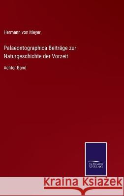 Palaeontographica Beiträge zur Naturgeschichte der Vorzeit: Achter Band Hermann Von Meyer 9783375076375 Salzwasser-Verlag