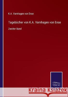 Tagebücher von K.A. Varnhagen von Ense: Zweiter Band Ense, K. a. Varnhagen Von 9783375076443 Salzwasser-Verlag