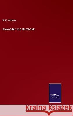 Alexander von Humboldt W C Wittwer 9783375076498 Salzwasser-Verlag