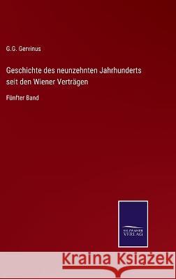 Geschichte des neunzehnten Jahrhunderts seit den Wiener Verträgen: Fünfter Band Gervinus, G. G. 9783375076672 Salzwasser-Verlag