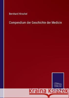 Compendium der Geschichte der Medicin Bernhard Hirschel   9783375077464