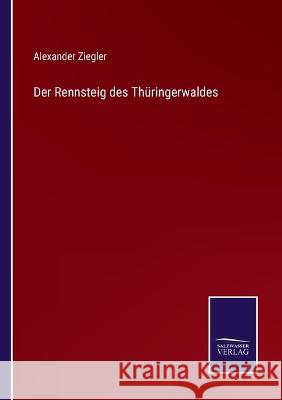 Der Rennsteig des Thüringerwaldes Ziegler, Alexander 9783375077822 Salzwasser-Verlag