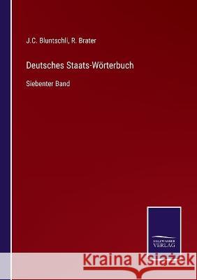 Deutsches Staats-Wörterbuch: Siebenter Band R Brater, J C Bluntschli 9783375077969 Salzwasser-Verlag