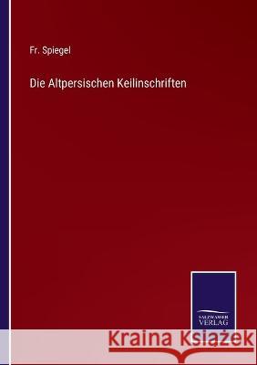 Die Altpersischen Keilinschriften Fr Spiegel   9783375078065 Salzwasser-Verlag