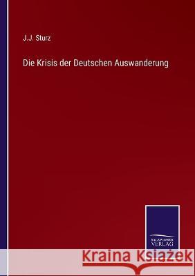 Die Krisis der Deutschen Auswanderung J J Sturz   9783375078324 Salzwasser-Verlag