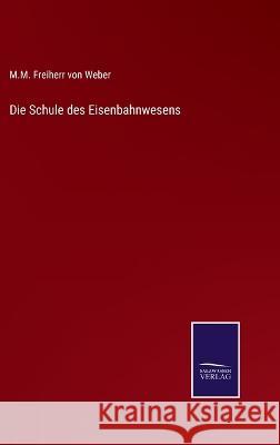 Die Schule des Eisenbahnwesens M M Freiherr Von Weber   9783375078416 Salzwasser-Verlag