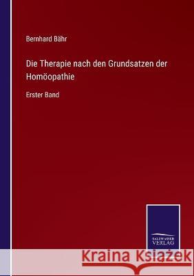 Die Therapie nach den Grundsatzen der Homöopathie: Erster Band Bähr, Bernhard 9783375078447