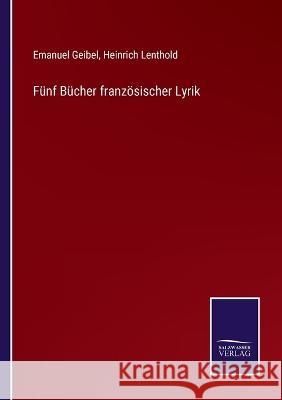 Fünf Bücher französischer Lyrik Emanuel Geibel, Heinrich Lenthold 9783375078829 Salzwasser-Verlag