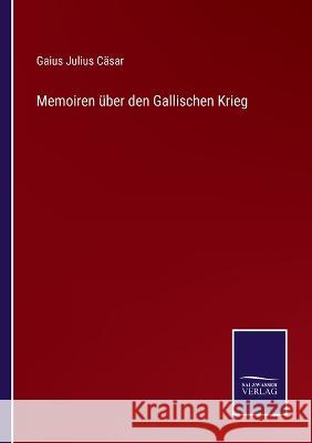 Memoiren über den Gallischen Krieg Gaius Julius Cäsar 9783375078843 Salzwasser-Verlag
