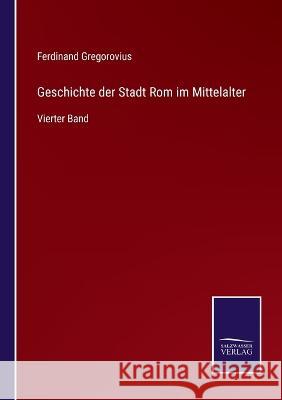 Geschichte der Stadt Rom im Mittelalter: Vierter Band Ferdinand Gregorovius 9783375079260