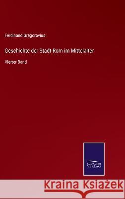 Geschichte der Stadt Rom im Mittelalter: Vierter Band Ferdinand Gregorovius   9783375079277 Salzwasser-Verlag