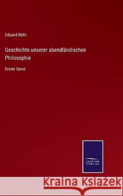 Geschichte unserer abendländischen Philosophie: Erster Band Eduard Röth 9783375079390