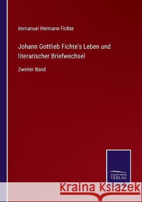 Johann Gottlieb Fichte's Leben und literarischer Briefwechsel: Zweiter Band Immanuel Hermann Fichte   9783375079901 Salzwasser-Verlag