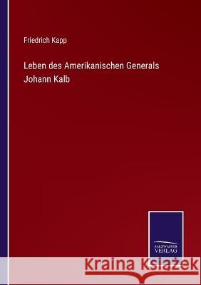 Leben des Amerikanischen Generals Johann Kalb Friedrich Kapp 9783375080082