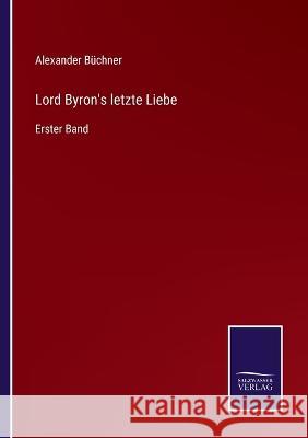 Lord Byron's letzte Liebe: Erster Band Alexander Büchner 9783375080242 Salzwasser-Verlag