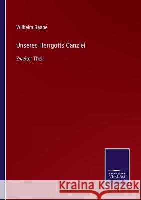 Unseres Herrgotts Canzlei: Zweiter Theil Wilhelm Raabe   9783375081324 Salzwasser-Verlag