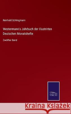 Westermann's Jahrbuch der Illustrirten Deutschen Monatshefte: Zwölfter Band Schlingmann, Reinhold 9783375081614