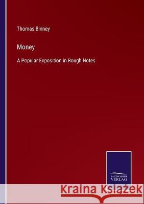 Money: A Popular Exposition in Rough Notes Thomas Binney   9783375082048